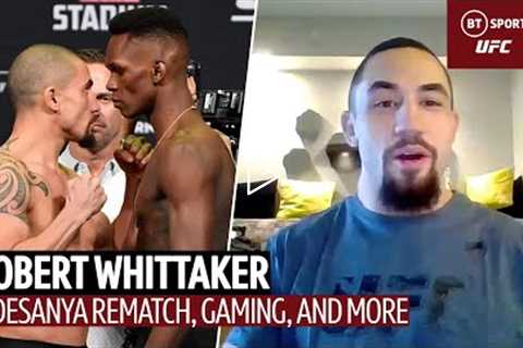 I burned my self out with hate! Robert Whittaker on rivalry and respect for Adesanya at UFC 271