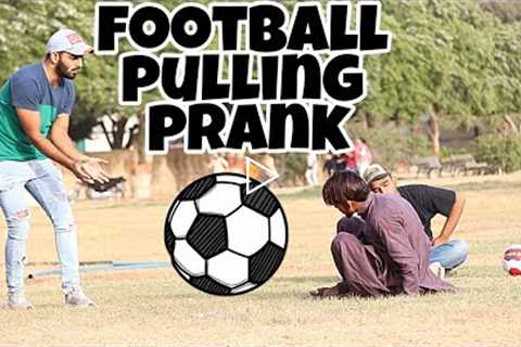 Football Pulling Prank Part 2 | Pranks In Pakistan | Desi Pranks 2.O