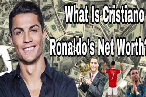 What Is Cristiano Ronaldo’s Net Worth in 2022 ??