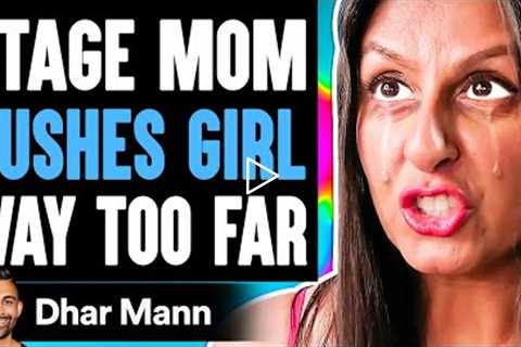 STAGE MOM Pushes Girl WAY TOO FAR, She Instantly Regrets It | Dhar Mann