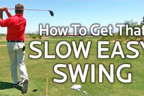HOW TO GET A SLOW EASY GOLF SWING