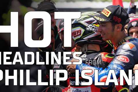 HOT HEADLINES FROM PHILLIP ISLAND: the final flames from a phenomenal 2022
