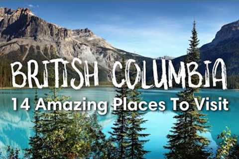 BRITISH COLUMBIA, CANADA (2022) | 14 Amazing Places to Visit in BC