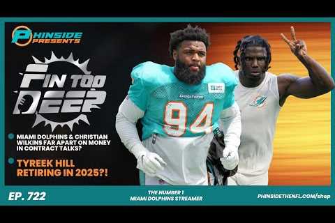 Episode 722: Miami Dolphins & Christian Wilkins Far Apart On New Deal?  + Tyreek Hill Retiring..