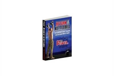 Return of the Kettlebell: Explosive Kettlebell Training for Explosive Muscle Gains from Dragon Door ..