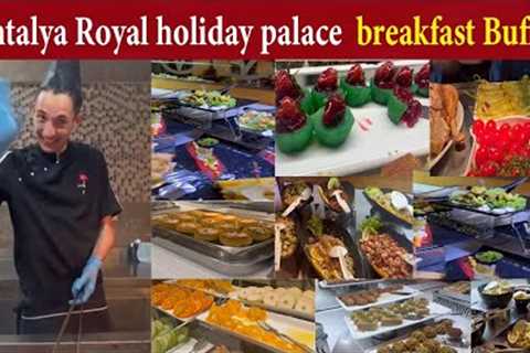 Antalya Royal holiday palace  breakfast Buffet | update video 2023