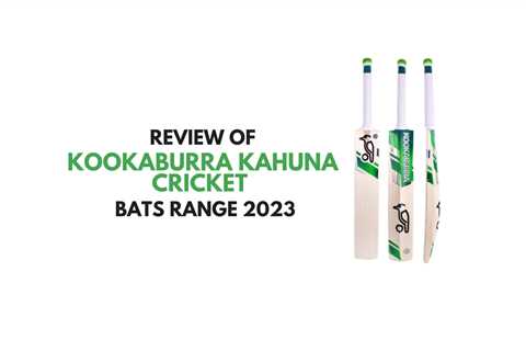 Kookaburra Kahuna Cricket Bats Range 2023 - In-Depth Review