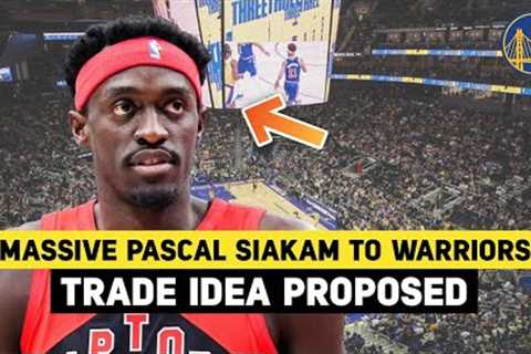 MASSIVE PASCAL SIAKAM TO WARRIORS TRADE IDEA PROPOSED | GOLDEN STATE WARRIORS NEWS