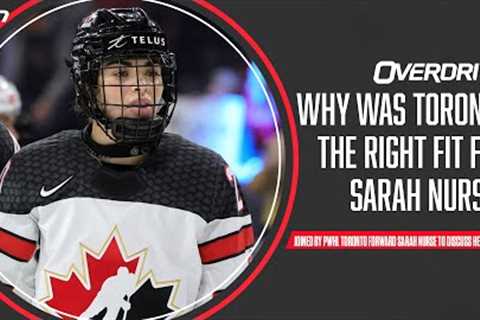 Why was Toronto the right fit for Sarah Nurse? | OverDrive Part 3 | Sept 6th, 2023