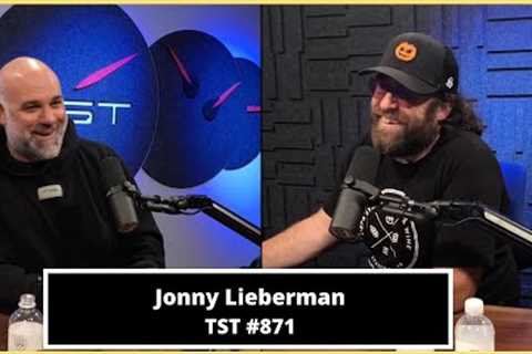 Jonny Lieberman - TST Podcast #871