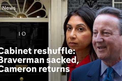 Cabinet reshuffle: Braverman out but David Cameron returns to government