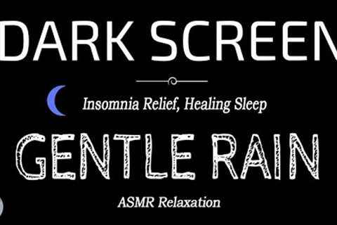 GENTLE Rain Sounds for Sleeping Dark Screen | Eliminates all Negative Energy, INSOMNIA RELIEF | ASMR