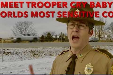 Trooper Cry Baby - Worlds Most Sensitive Cop.