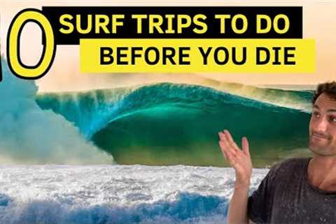 Top 10 || Ultimate Surf trips to do BEFORE You DIE!