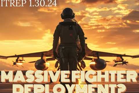 Massive Fighter Deployment? SITREP 1.30.24