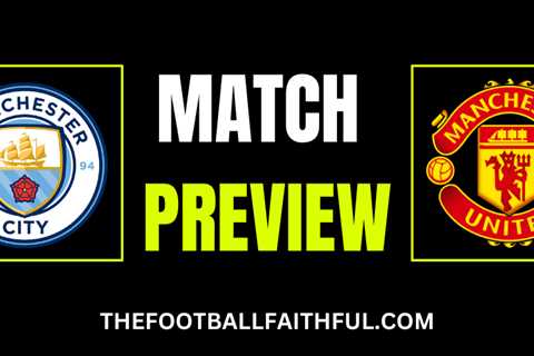 Match Preview – Manchester City vs Manchester United