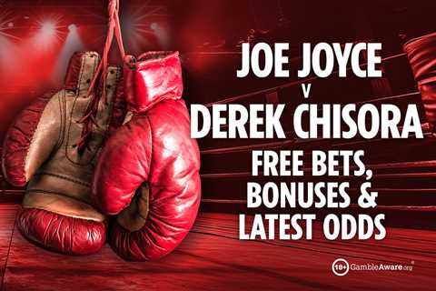 Joe Joyce vs Derek Chisora odds: Best free bets and offers for UK fans