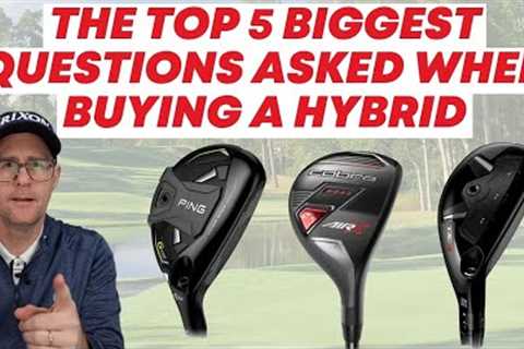 The 5 Biggest Questions Asked When Buying a Hybrid Golf Club