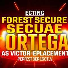 Forest secure Ortega as Victor replacement in £500k City deal