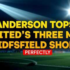 Anderson tops United’s three-man midfield shortlist