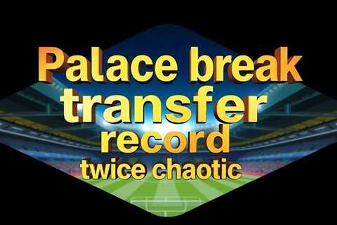 Palace break transfer record twice in chaotic deadline day