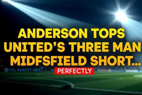 Anderson tops United’s three-man midfield shortlist