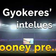 Gyokeres’ tactical intelligence earns Rooney praise