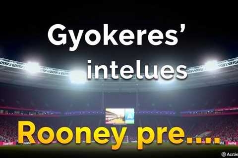 Gyokeres’ tactical intelligence earns Rooney praise